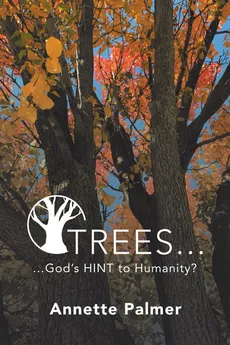 Trees... God's Hint to Humanity? - Annette Palmer