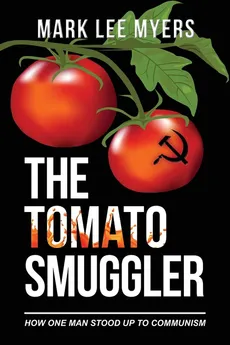 The Tomato Smuggler - Mark Lee Myers