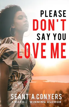 Please Don't Say You Love Me - Seant'a Conyers