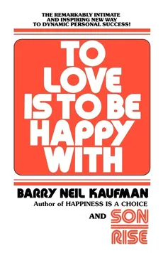 To Love Is to Be Happy with - Barry Neil Kaufman