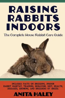 Raising Rabbits Indoors - Anita Haley