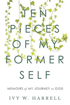 Ten Pieces of My Former Self - Ivy W. Harrell