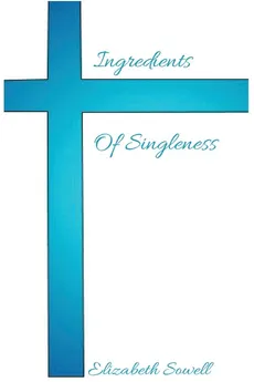 Ingredients Of Singleness - Elizabeth Sowell