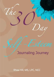 The 30 Day Self- Esteem Journaling Journey - Rhea Hill