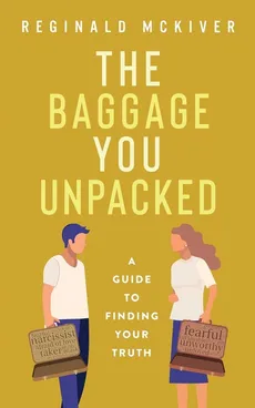 The Baggage You Unpacked - Reginald Mckiver