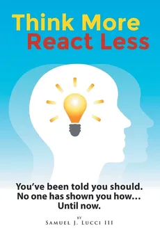 Think More React Less - III Samuel J. Lucci