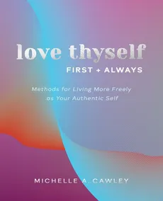 Love Thyself, First + Always - Michelle A. Cawley