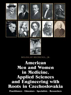 American Men and Women in Medicine, Applied Sciences and Engineering with Roots in Czechoslovakia - Jr. Miloslav Rechcigl