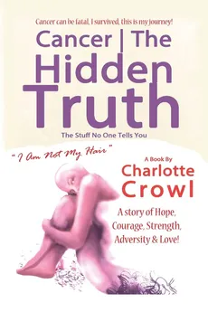 Cancer | The Hidden Truth - Charlotte Crowl