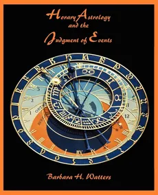 Horary Astrology and the Judgment of Events - Barbara H. Watters
