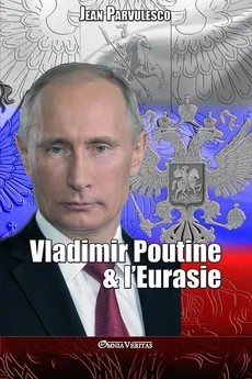 Vladimir Poutine & l'Eurasie - Jean Parvulesco