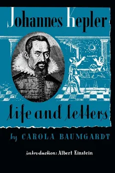 Johannes Kepler Life and Letters - Carola Baumgardt