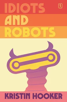 Idiots and Robots - Kristin Hooker