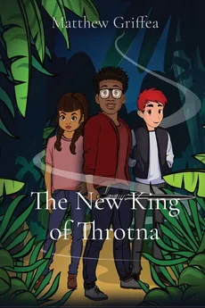 The New King of Throtna - Matthew Griffea