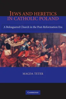 Jews and Heretics in Catholic Poland - Magda Teter