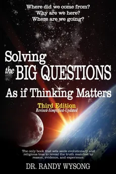 Solving the Big Questions As If Thinking Matters Third Edition - Randy L Wysong