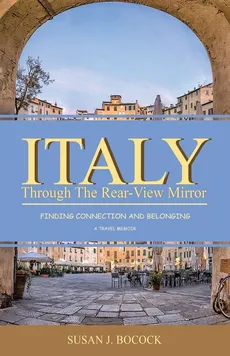 Italy Through the Rear-View Mirror - Susan J Bocock