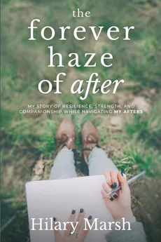 The Forever Haze of After - Hilary Marsh