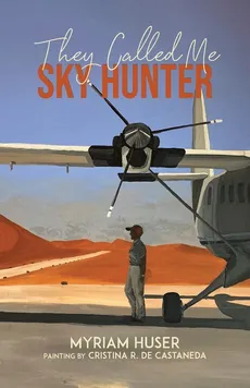 They Called Me Sky Hunter - Myriam Huser