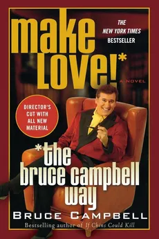 Make Love! the Bruce Campbell Way - Bruce Campbell