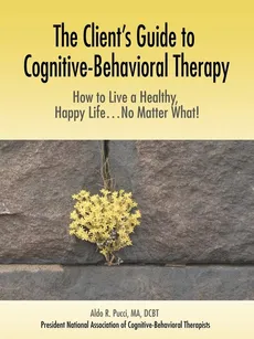 The Client's Guide to Cognitive-Behavioral Therapy - Aldo R. Pucci
