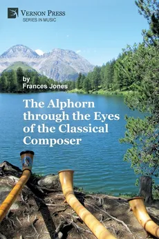 The Alphorn through the Eyes of the Classical Composer (Premium Color) - Frances Jones