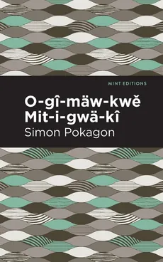 O-gî-mäw-kwě Mit-i-gwä-kî - Simon Pokagon