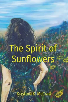 The Spirit of Sunflowers - Kristine K McCraw