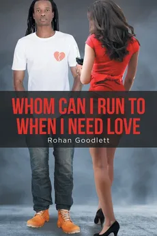 Whom Can I Run to When I Need Love - Rohan Goodlett