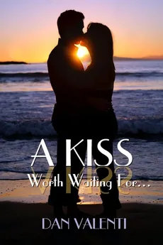 A Kiss Worth Waiting For... - Dan Valenti
