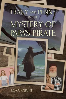 Tracy and Penny in the Mystery of Papa's Pirate - Lora Knight