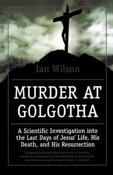 Murder at Golgotha - Ian Wilson