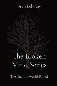 The Broken Mind Series - Bren Lehotay