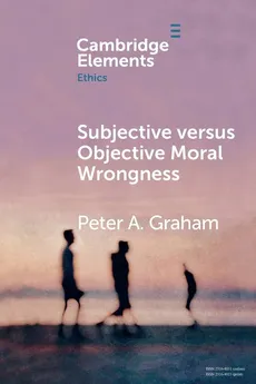 Subjective versus Objective Moral Wrongness - Peter A. Graham