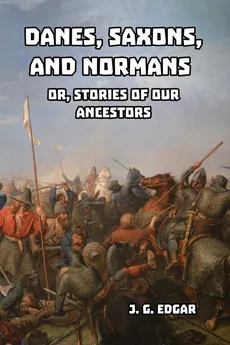 Danes, Saxons, and Normans - J. G. Edgar