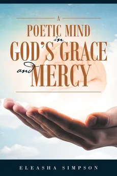 A Poetic Mind in God's Grace and Mercy - Eleasha Simpson