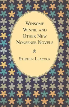 Winsome Winnie and Other New Nonsense Novels - Leacock Stephen
