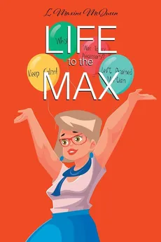 Life to the Max - L. Maxine McQueen