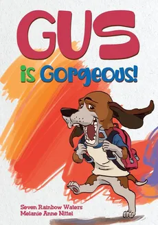 Gus Is Gorgeous! - Seven Rainbow Waters