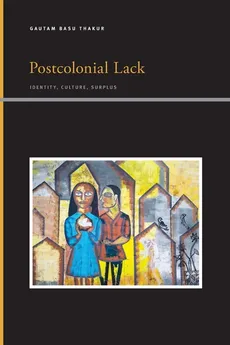Postcolonial Lack - Thakur Gautam Basu