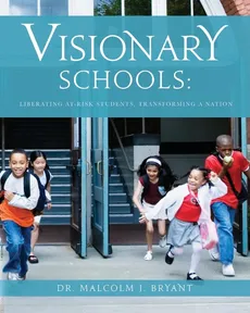 Visionary Schools - Dr. Malcolm J. Bryant