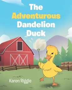 The Adventurous Dandelion Duck - Karen Riggle