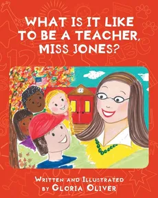 What Is It Like To Be A Teacher, Miss Jones? - Gloria Oliver
