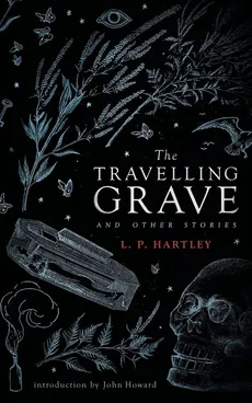 The Travelling Grave and Other Stories (Valancourt 20th Century Classics) - L. P. Hartley
