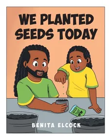 We Planted Seeds Today - Benita Elcock