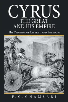 Cyrus the Great and His Empire - F.G. Ghamsari