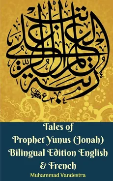 Tales of Prophet Yunus (Jonah) Bilingual Edition English and French - Muhammad Vandestra