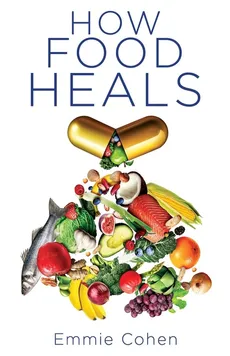 How Food Heals - Emmie Cohen