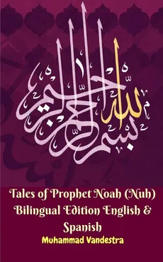 Tales of Prophet Noah (Nuh) Bilingual Edition English and Spanish - Muhammad Vandestra