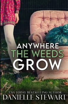 Anywhere the Weeds Grow - Danielle Stewart